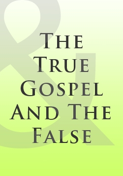 The True Gospel And The False